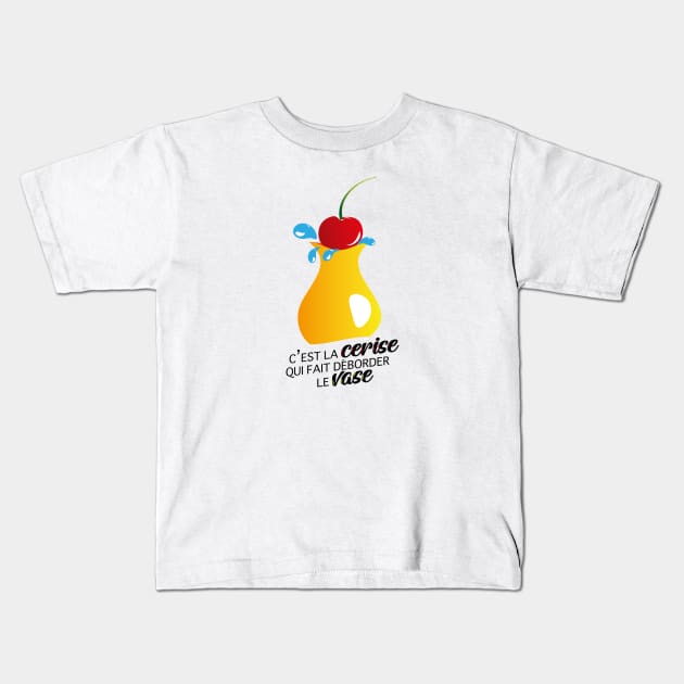 C'est la cerise qui fait déborder le vase ! Kids T-Shirt by Graph'Contact